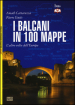 I Balcani in 100 mappe. L'altro volto dell'Europa